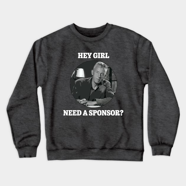 Hey Girl, Need a Sponsor? Crewneck Sweatshirt by Serenitea Rose